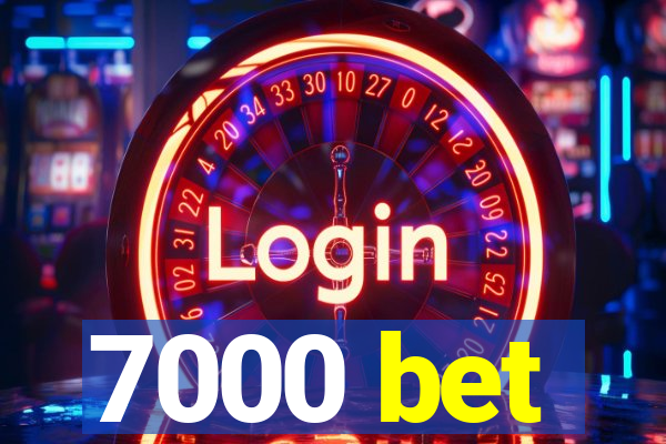 7000 bet